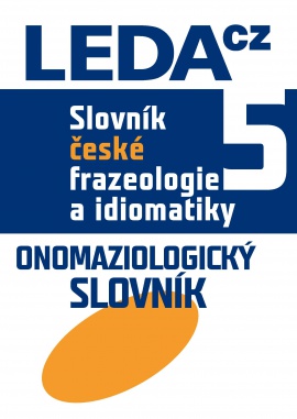 (47) Čermák, František – Holub, Jan: SLOVNÍK ČESKÉ FRAZEOLOGIE A IDIOMATIKY 5, ONOMAZIOLOGICKÝ SLOVNÍK. 