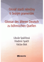 (04) Spáčilová, Libuše – Spáčil, Vladimír – Bok, Václav: GLOSÁŘ STARŠÍ NĚMČINY K ČESKÝM PRAMENŮM. GLOSSAR DES ÄLTEREN DEUTSCH ZU BÖHMISCHEN QUELLEN. 