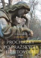 (47) Petr Kovařík: PROCHÁZKY PO PRAŽSKÝCH HŘBITOVECH.