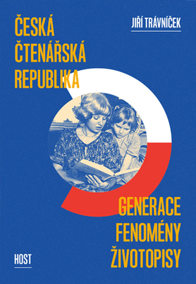 (09) Jiří Trávníček: ČESKÁ ČTENÁŘSKÁ REPUBLIKA. GENERACE FENOMÉNY ŽIVOTOPISY. 