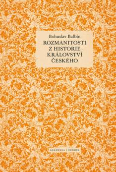 (40) Bohuslav Balbín, Stanislav Komárek (ed.): ROZMANITOSTI Z HISTORIE KRÁLOVSTVÍ ČESKÉHO