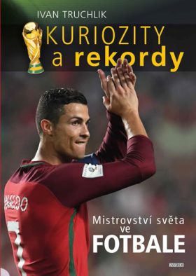 (14) Ivan Truchlík: KURIOZITY A REKORDY MS VE FOTBALE