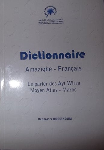 (07) Oussikoum, Bennasser: DICTIONNAIRE AMAZIGHE-FRANÇAIS. LE PARLER DES AYT WIRRA MOYEN ATLAS-MAROC. Slovník berberský jazyk (tamazight)–francouzština, nářečí Ayt Wirra, Střední Atlas, Maroko.