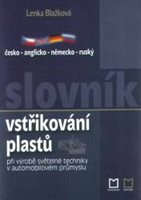 Lenka Blažková: ČESKO-ANGLICKO-NĚMECKO-RUSKÝ SLOVNÍK VSTŘIKOVÁNÍ PLASTŮ při výrobě světelné techniky v automobilovém průmyslu