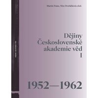 (10) Martin Franc, Věra Dvořáčková a kol.:  DĚJINY ČESKOSLOVENSKÉ AKADEMIE VĚD I (1952-1962).