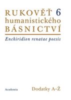 (57) Hejnic, Josef – Martínek, Jan:  RUKOVĚŤ HUMANISTICKÉHO BÁSNICTVÍ V ČECHÁCH A NA MORAVĚ 6. Dodatky A-Ž. / ENCHIRIDON RENATAE POESIS LATINAE IN BOHEMIA ET MORAVIA CULTAE 6. Supplementa A-Ž. 