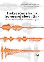 (46) Katarína Gajdošová, Mária Šimková: FREKVENČNÝ SLOVNÍK HOVORENEJ SLOVENČINY na báze Slovenského hovoreného korpusu.