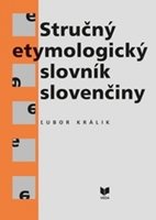 (31) Králik, Ľubor: STRUČNÝ ETYMOLOGICKÝ SLOVNÍK SLOVENČINY