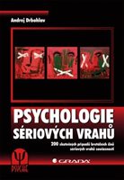 (10)	Drbohlav, Andrej: PSYCHOLOGIE SÉRIOVÝCH VRAHŮ. 200 skutečných případů brutálních činů sériových vrahů současnosti.