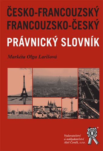 (19) Larišová, Markéta: FRANCOUZSKO-ČESKÝ ČESKO-FRANCOUZSKÝ PRÁVNICKÝ SLOVNÍK.