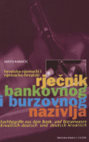 (113) Karačič, Mato: HRVATSKO-NJEMAČKI I NJEMAČKO-HRVATSKI RJEČNIK BANKOVNOG I BURZOVNOG NAZIVLJA / FACHBEGRIFFE AUS DEM BANK-UND BÖRSENWESEN KROATISCH-DEUTSCH UND DEUTSCH-KROATISCH.