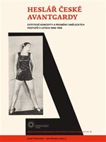 (55) HESLÁŘ ČESKÉ AVANTGARDY. ESTETICKÉ KONCEPTY A PROMĚNY UMĚLECKÝCH POSTUPŮ V LETECH 1908-1958