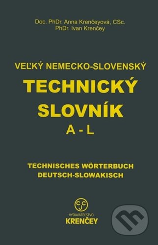 (53) Krenčey, Ivan – Krenčeyová, Ana: VEĽKÝ NEMECKO-SLOVENSKÝ TECHNICKÝ SLOVNÍK / DAS GROSSE DEUTSCH-SLOWAKISCHE TECHNISCHE WÖRTERBUCH. Časť A-L, M-Z /  Teil A-L, M-Z.