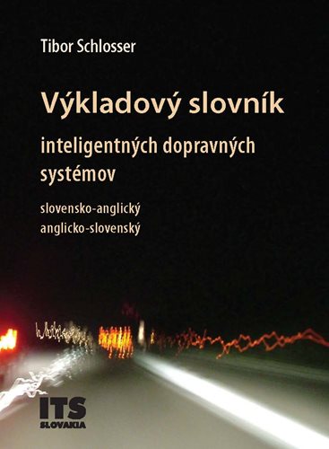 (152) Tibor Schlosser: VÝKLADOVÝ SLOVNÍK INTELIGENTNÝCH DOPRAVNÝCH SYSTÉMOV SLOVENSKO-ANGLICKÝ ANGLICKO-SLOVENSKÝ