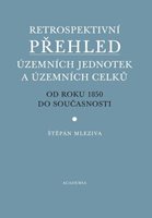 (64) Mleziva, Štěpán: RETROSPEKTIVNÍ PŘEHLED ÚZEMNÍCH JEDNOTEK A ÚZEMNÍCH CELKŮ OD ROKU 1850 DO SOUČASNOSTI.