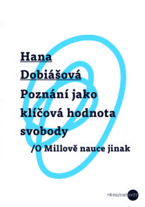 Hana Dobiášová: Poznání jako klíčová hodnota svobody. O Millově nauce jinak.