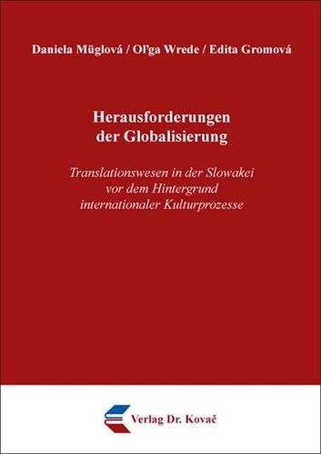 Daniela Müglová – Oľga Wrede – Edita Gromová: Herausforderungen der Globalisierung. Translationswesen in der Slowakei vor dem Hintergrund internationaler Kulturprozesse