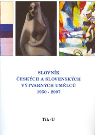 (71) SLOVNÍK ČESKÝCH A SLOVENSKÝCH VÝTVARNÝCH UMĚLCŮ 1950-2007. XVIII. díl : Tik-U. 