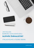 (07) Jan Halada, Barbora Osvaldová (eds.): SLOVNÍK ŽURNALISTIKY. VÝKLAD POJMŮ A TEORIE OBORU.