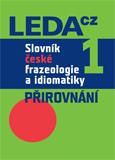 (70) Čermák, František a kol.: SLOVNÍK ČESKÉ FRAZEOLOGIE A IDIOMATIKY 1. PŘIROVNÁNÍ. 