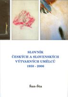 (103) SLOVNÍK ČESKÝCH A SLOVENSKÝCH VÝTVARNÝCH UMĚLCŮ 1950-2006. XVI. díl: Šan-Šta. 