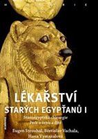 (30) Strouhal, Eugen, Vachala, Břetislav, Vymazalová, Hana: LÉKAŘSTVÍ STARÝCH EGYPŤANŮ I.