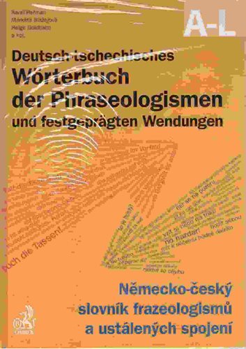 (76) Heřman Karel, Blažejová Markéta, Goldhahn Helge a kol.: NĚMECKO-ČESKÝ SLOVNÍK FRAZEOLOGISMŮ A USTÁLENÝCH SPOJENÍ / DEUTSCH-TSCHECHISCHES WÖRTERBUCH DER PHRASEOLOGISMEN UND FESTGEPRÄGTEN WENDUNGEN. 