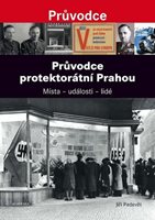 (67)	Padevět, Jiří: PRŮVODCE PROTEKTORÁTNÍ PRAHOU