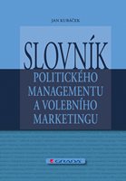 (49) Kubáček Jan: SLOVNÍK POLITICKÉHO MANAGEMENTU A VOLEBNÍHO MARKETINGU