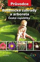 (36) Chytrá, Magdaléna - Hanzelka, Petr - Kacerovský, Radoslav: BOTANICKÉ ZAHRADY A ARBORETA ČESKÉ REPUBLIKY. 