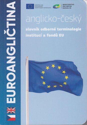 (06) Jana Dyčková: EUROANGLIČTINA. ANGLICKO-ČESKÝ A ČESKO-ANGLICKÝ SLOVNÍK ODBORNÉ TERMINOLOGIE INSTITUCÍ A FONDŮ EU