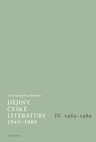 (84) Janoušek, Pavel a kol.: DĚJINY ČESKÉ LITERATURY 1945-1989 díl IV. – 1969-1989.